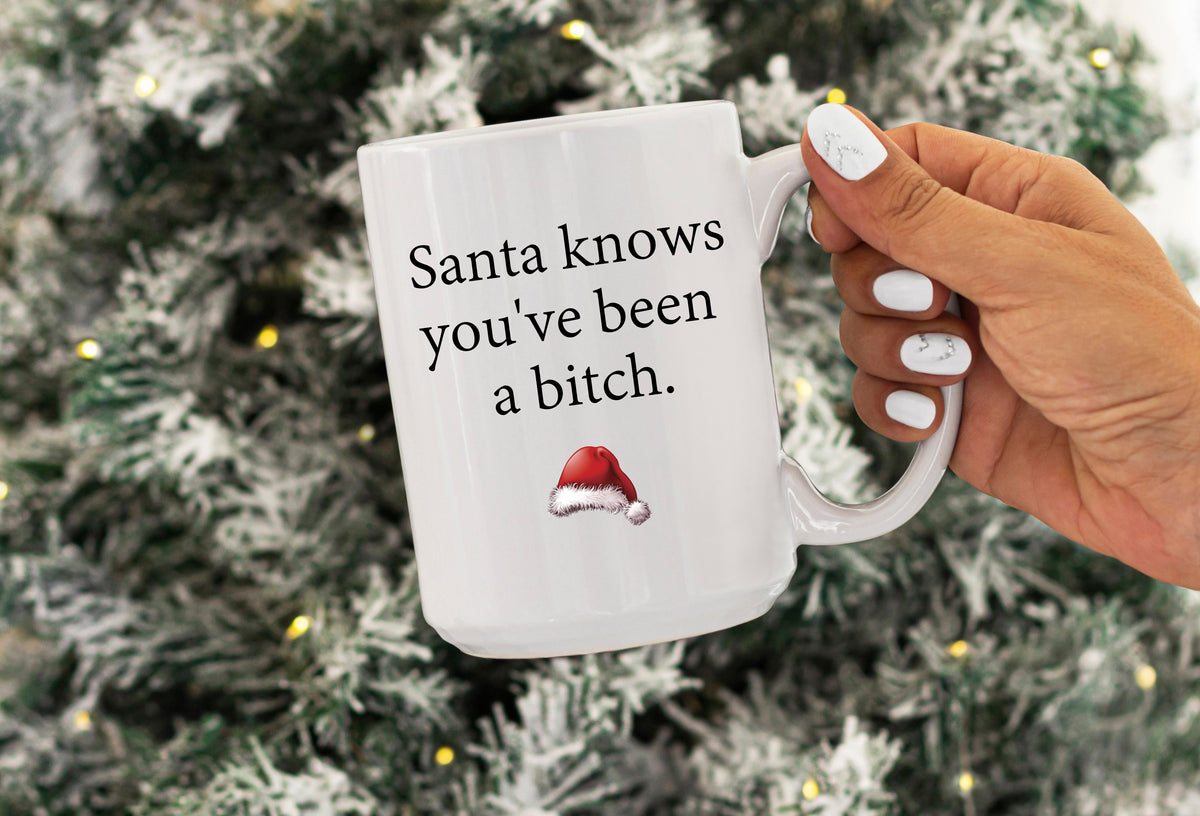 Santa knows you've been a Bitch - 15oz
